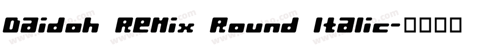 Daidoh Remix Round Italic字体转换